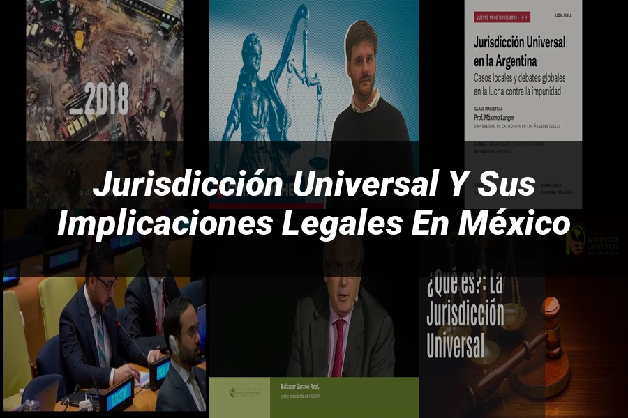 "Jurisdicción universal y sus implicaciones legales en México"