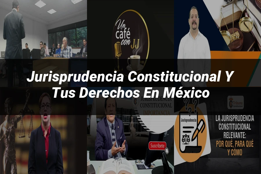 "Jurisprudencia constitucional y tus derechos en México"
