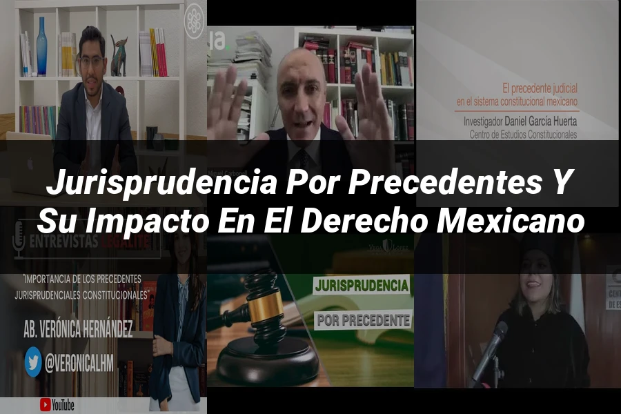 "Jurisprudencia por precedentes y su impacto en el derecho mexicano"
