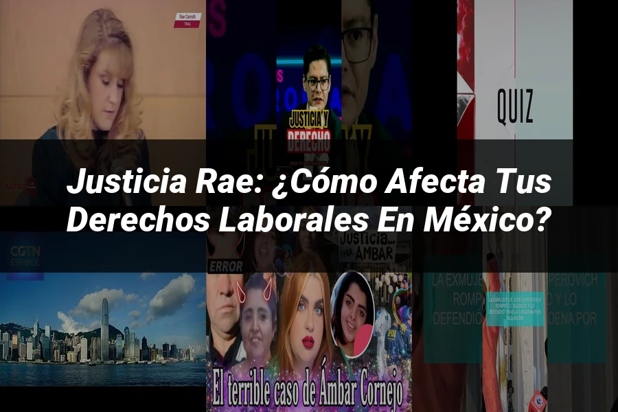 "Justicia RAE: ¿Cómo Afecta tus Derechos Laborales en México?"