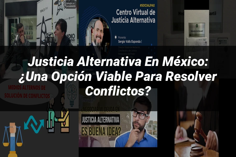 "Justicia alternativa en México: ¿una opción viable para resolver conflictos?"