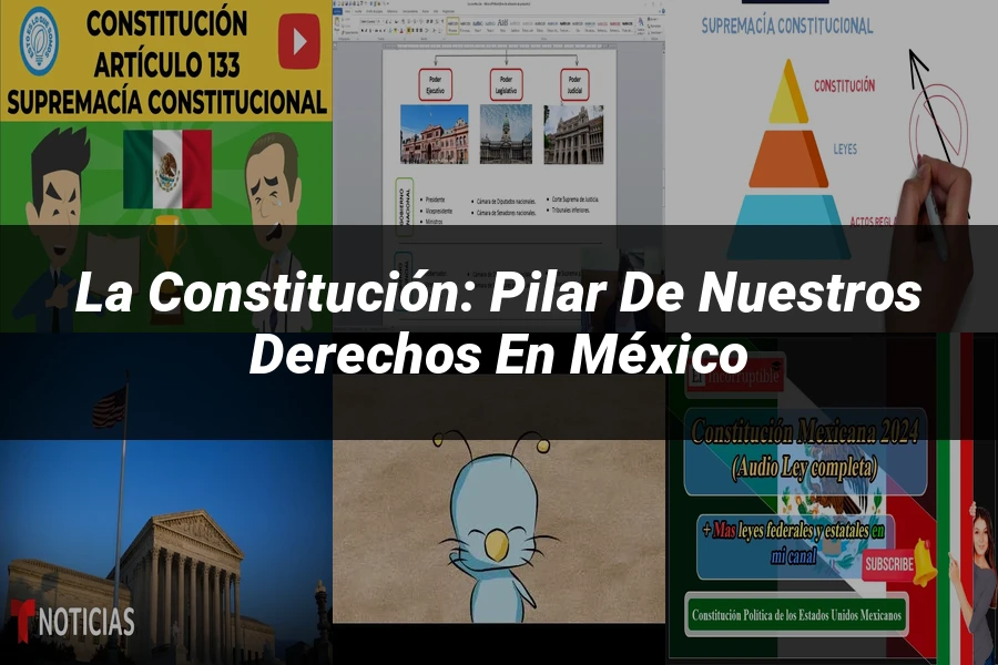 "La Constitución: Pilar de Nuestros Derechos en México"