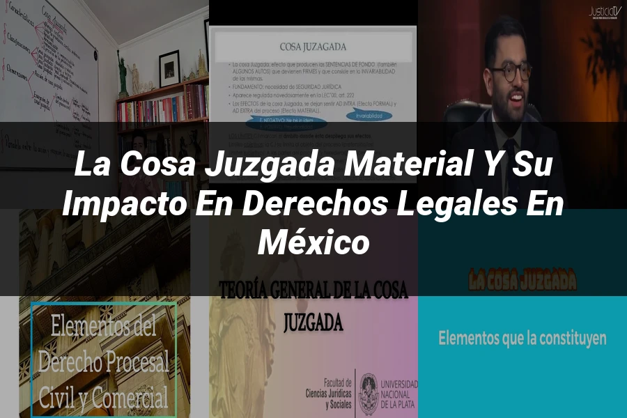 "La Cosa Juzgada Material y su Impacto en Derechos Legales en México"