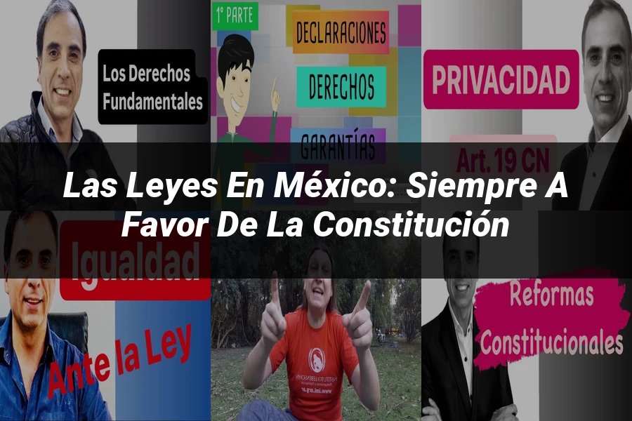 "Las Leyes en México: Siempre a Favor de la Constitución"