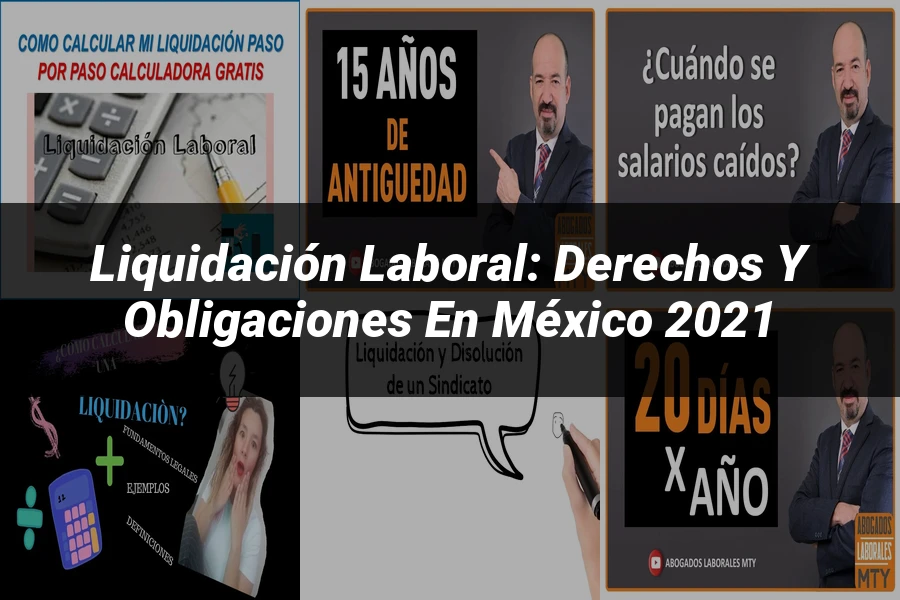 "Liquidación Laboral: Derechos y Obligaciones en México 2021"