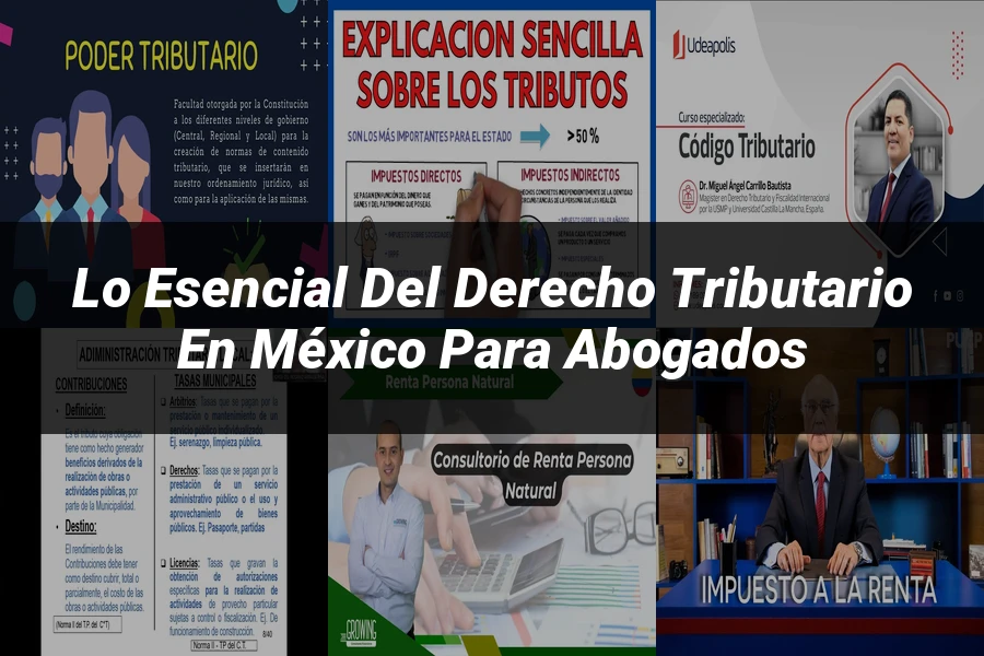 "Lo Esencial del Derecho Tributario en México para Abogados"