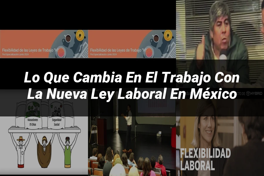 "Lo Que Cambia en el Trabajo con la Nueva Ley Laboral en México"