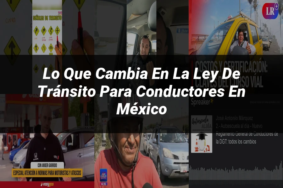 "Lo Que Cambia en la Ley de Tránsito para Conductores en México"