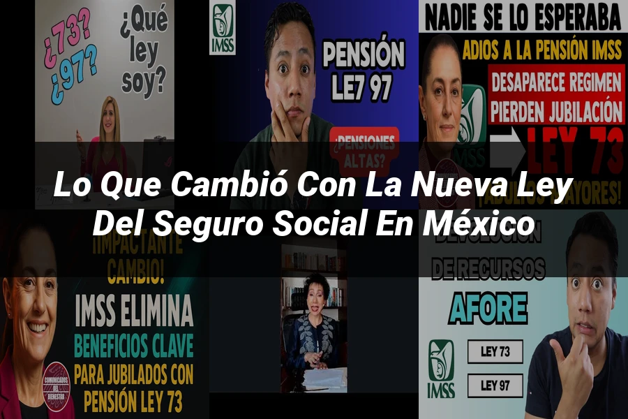 "Lo Que Cambió con la Nueva Ley del Seguro Social en México"