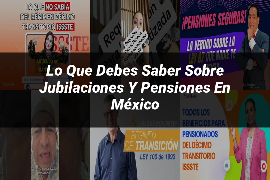 "Lo Que Debes Saber Sobre Jubilaciones y Pensiones en México"