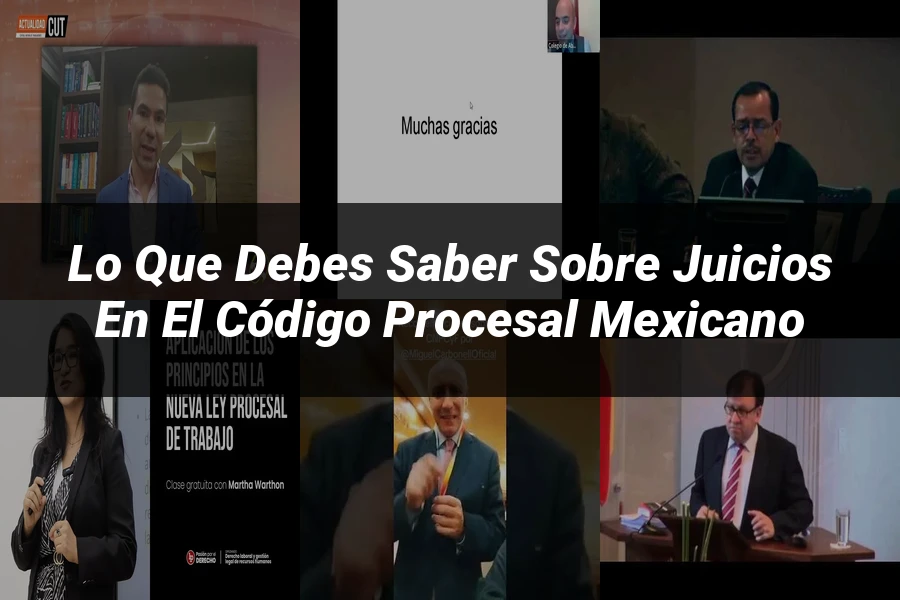 "Lo Que Debes Saber Sobre Juicios en el Código Procesal Mexicano"
