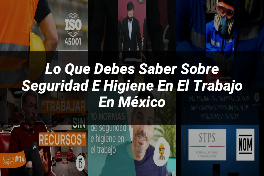 "Lo Que Debes Saber Sobre Seguridad e Higiene en el Trabajo en México"