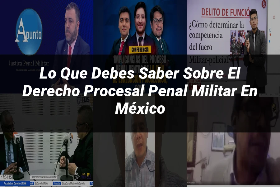 "Lo Que Debes Saber Sobre el Derecho Procesal Penal Militar en México"