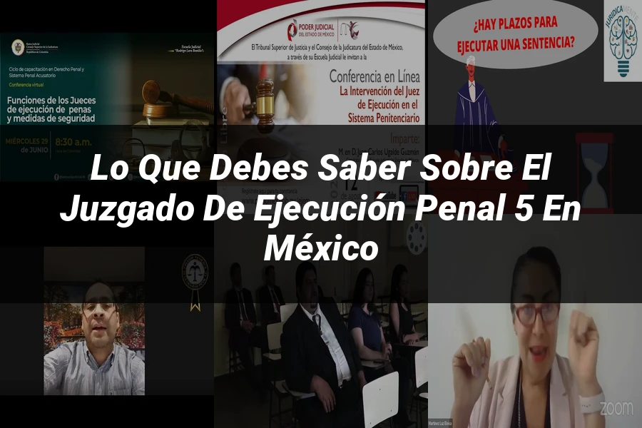 "Lo Que Debes Saber Sobre el Juzgado de Ejecución Penal 5 en México