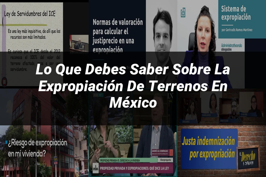 "Lo Que Debes Saber Sobre la Expropiación de Terrenos en México"