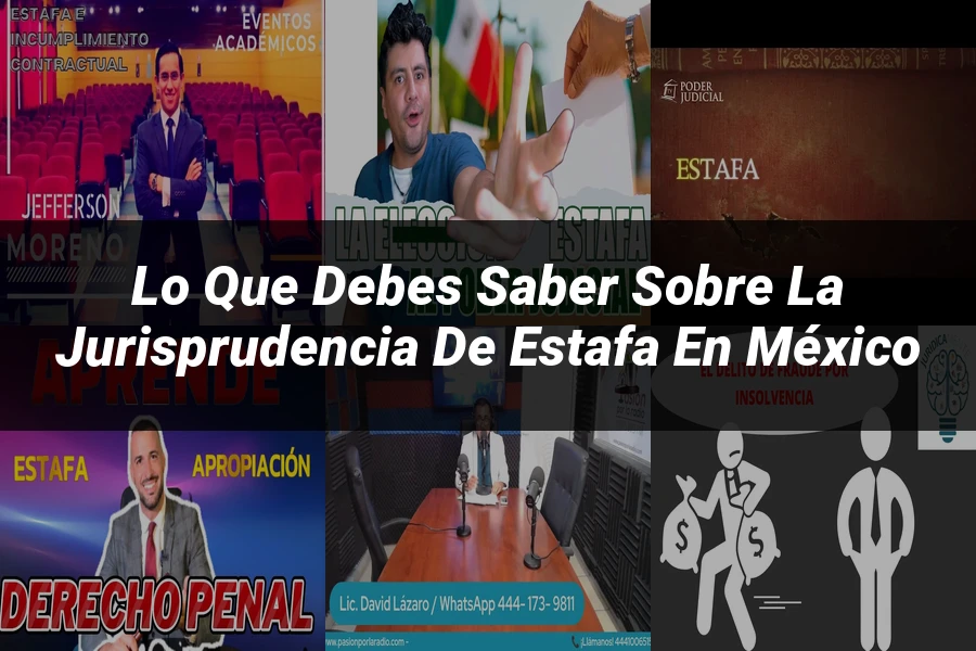 "Lo Que Debes Saber Sobre la Jurisprudencia de Estafa en México"