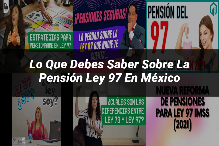 "Lo Que Debes Saber Sobre la Pensión Ley 97 en México"