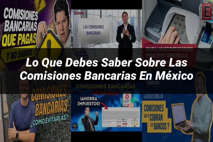 "Lo Que Debes Saber Sobre las Comisiones Bancarias en México"
