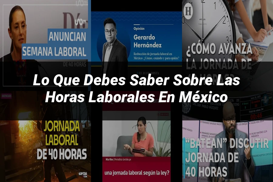 "Lo Que Debes Saber Sobre las Horas Laborales en México"