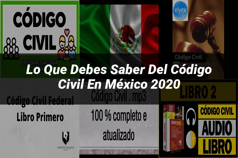 "Lo Que Debes Saber del Código Civil en México 2020"