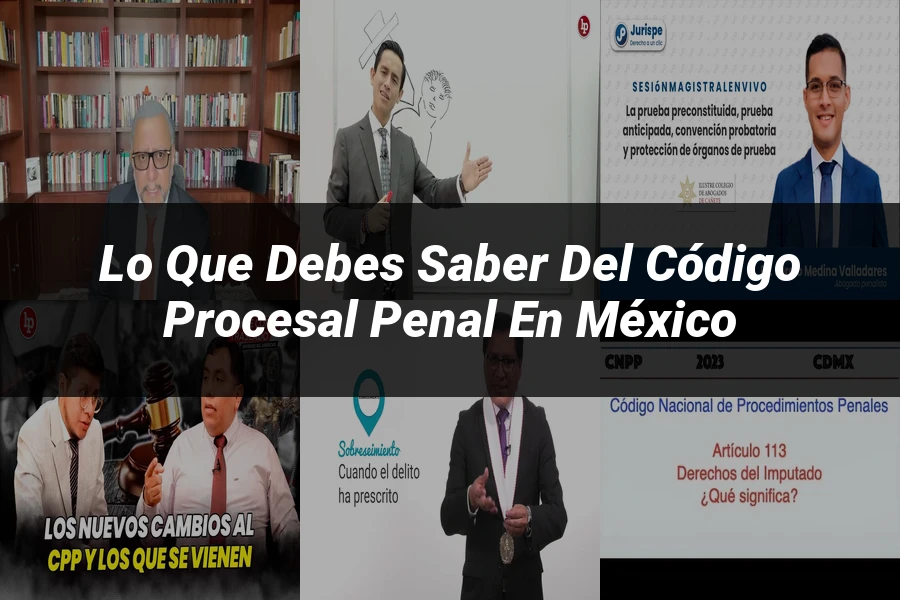 "Lo Que Debes Saber del Código Procesal Penal en México"