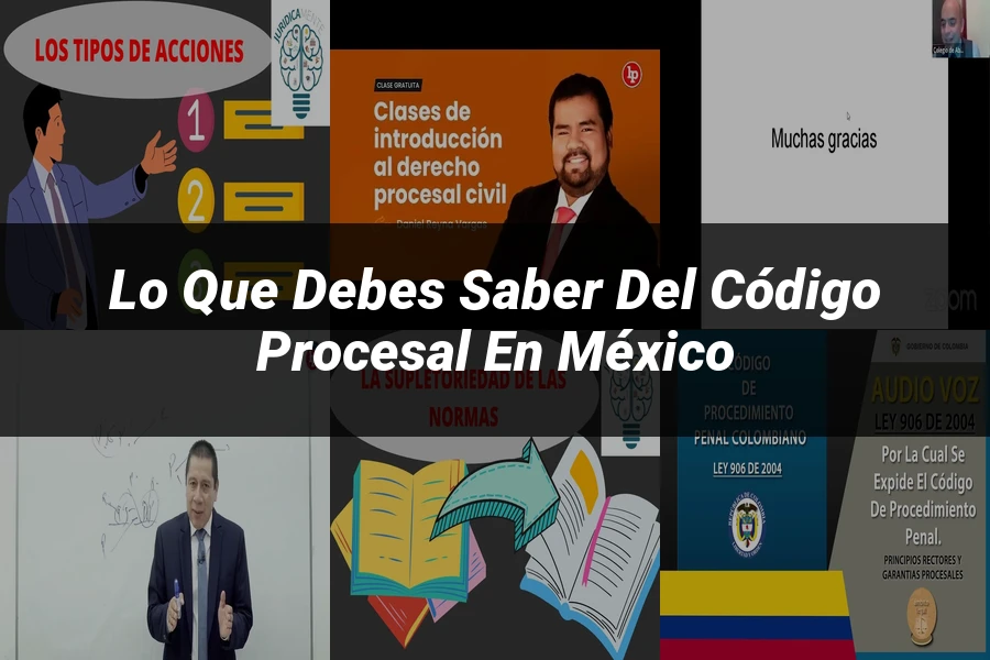 "Lo Que Debes Saber del Código Procesal en México"