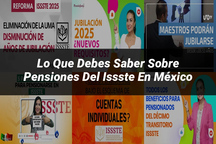 "Lo Que Debes Saber sobre Pensiones del ISSSTE en México"