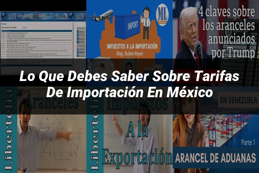 "Lo Que Debes Saber sobre Tarifas de Importación en México"