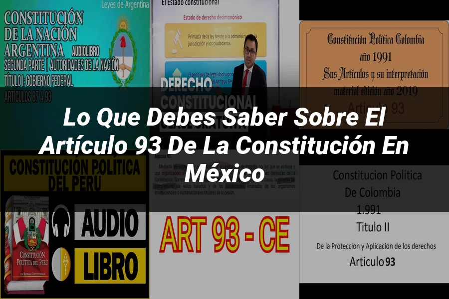 "Lo Que Debes Saber sobre el Artículo 93 de la Constitución en México"