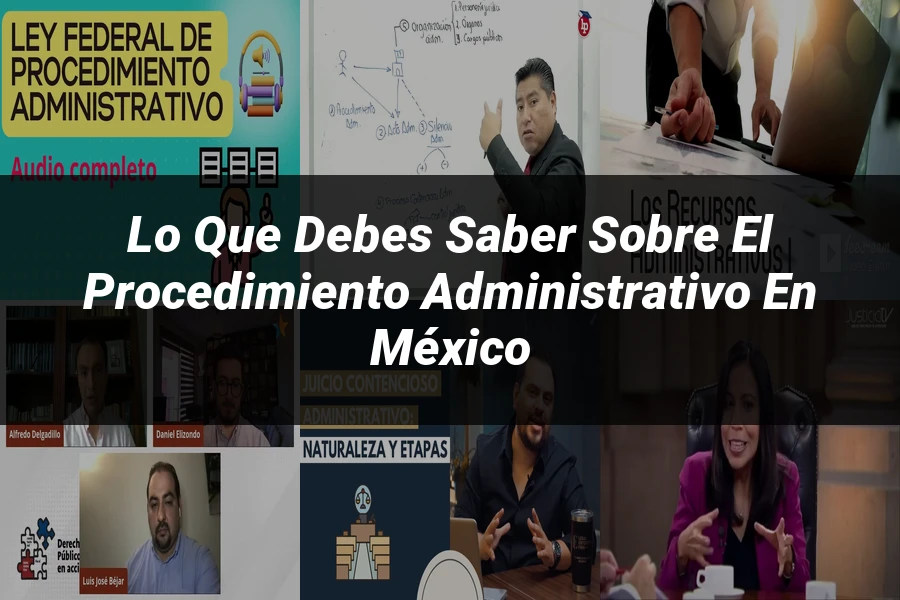 "Lo Que Debes Saber sobre el Procedimiento Administrativo en México"