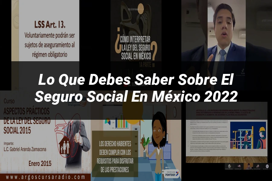 "Lo Que Debes Saber sobre el Seguro Social en México 2022"