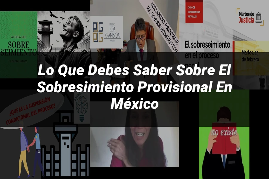 "Lo Que Debes Saber sobre el Sobresimiento Provisional en México"