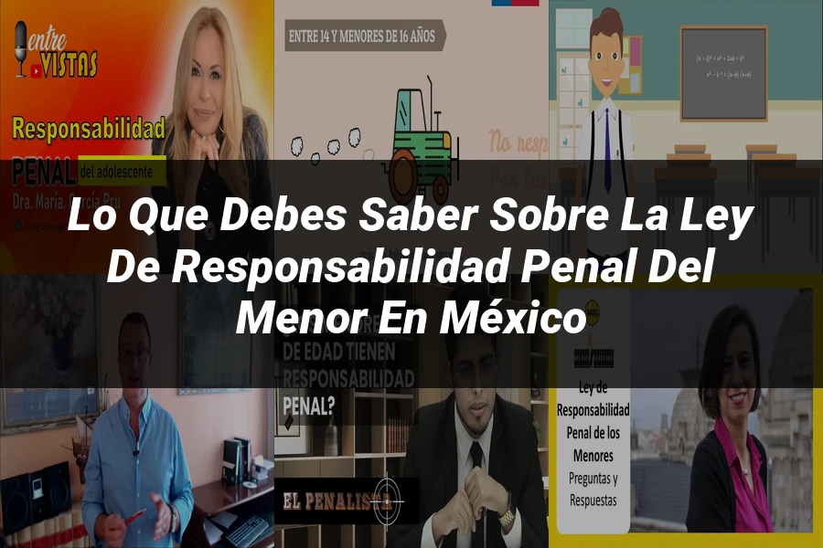 "Lo Que Debes Saber sobre la Ley de Responsabilidad Penal del Menor en México"