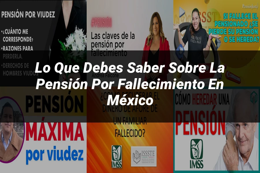 "Lo Que Debes Saber sobre la Pensión por Fallecimiento en México"