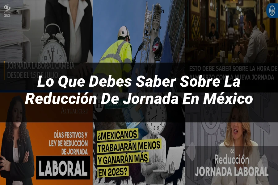 "Lo Que Debes Saber sobre la Reducción de Jornada en México"