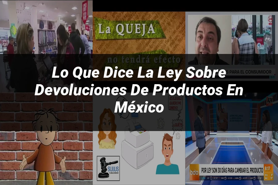 "Lo Que Dice la Ley sobre Devoluciones de Productos en México"