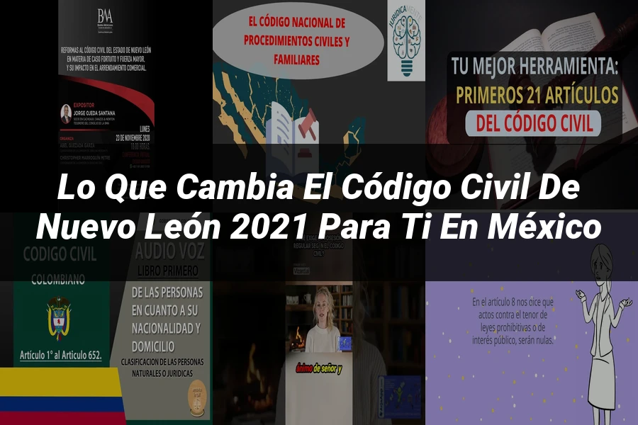 "Lo que Cambia el Código Civil de Nuevo León 2021 para Ti en México"