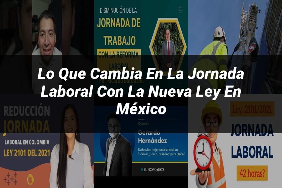 "Lo que Cambia en la Jornada Laboral con la Nueva Ley en México"