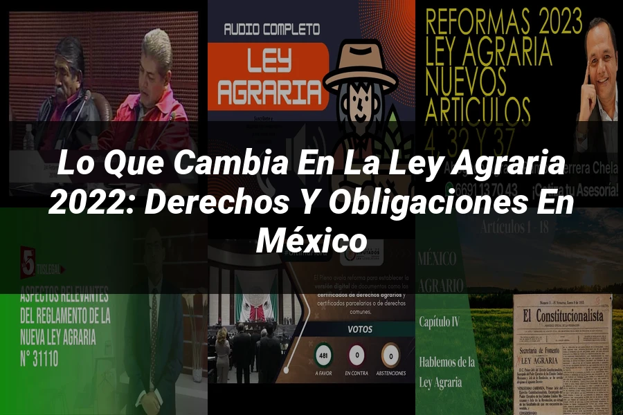 "Lo que Cambia en la Ley Agraria 2022: Derechos y Obligaciones en México"