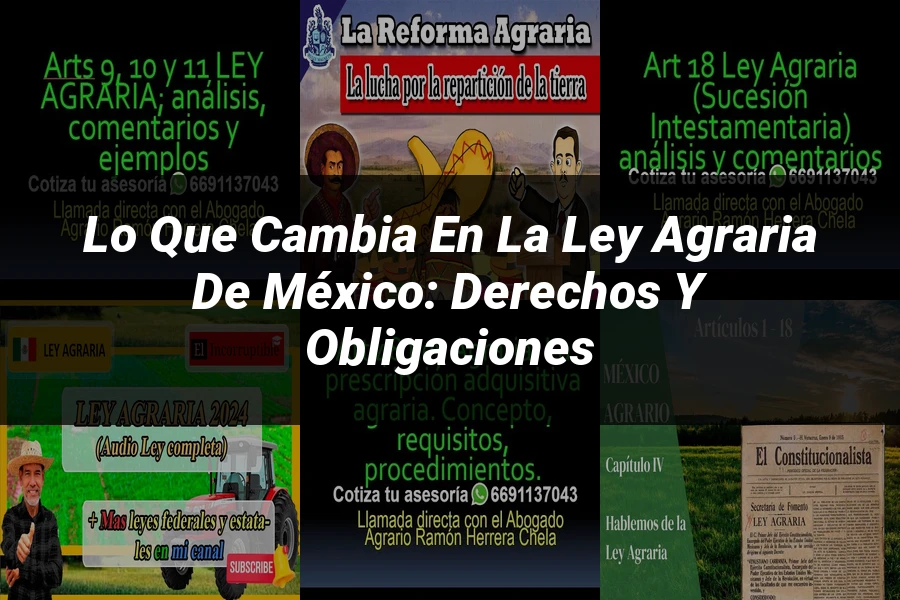 "Lo que Cambia en la Ley Agraria de México: Derechos y Obligaciones"