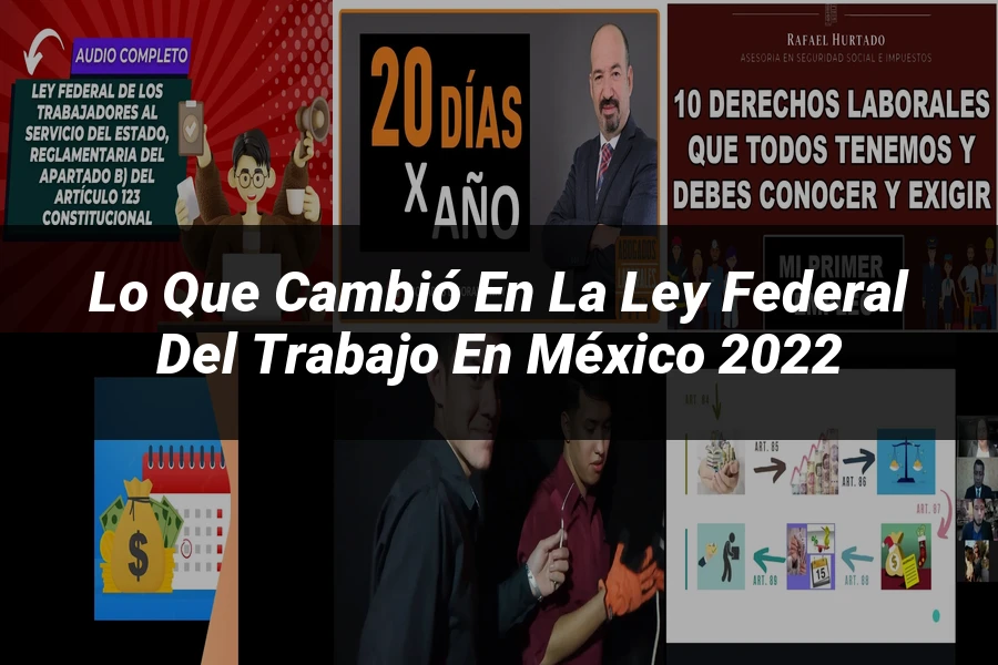 "Lo que Cambió en la Ley Federal del Trabajo en México 2022"