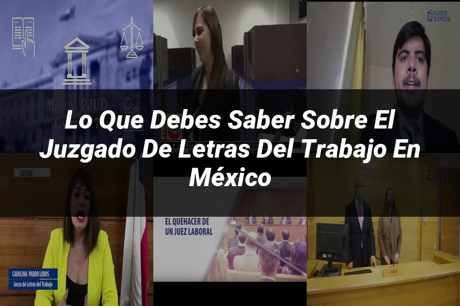 "Lo que Debes Saber Sobre el Juzgado de Letras del Trabajo en México"