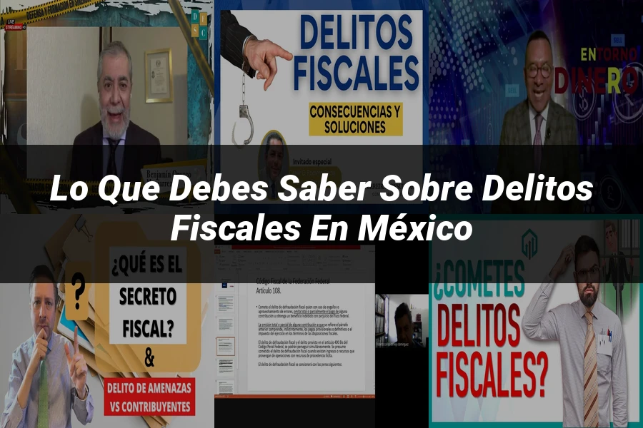 "Lo que Debes Saber sobre Delitos Fiscales en México"