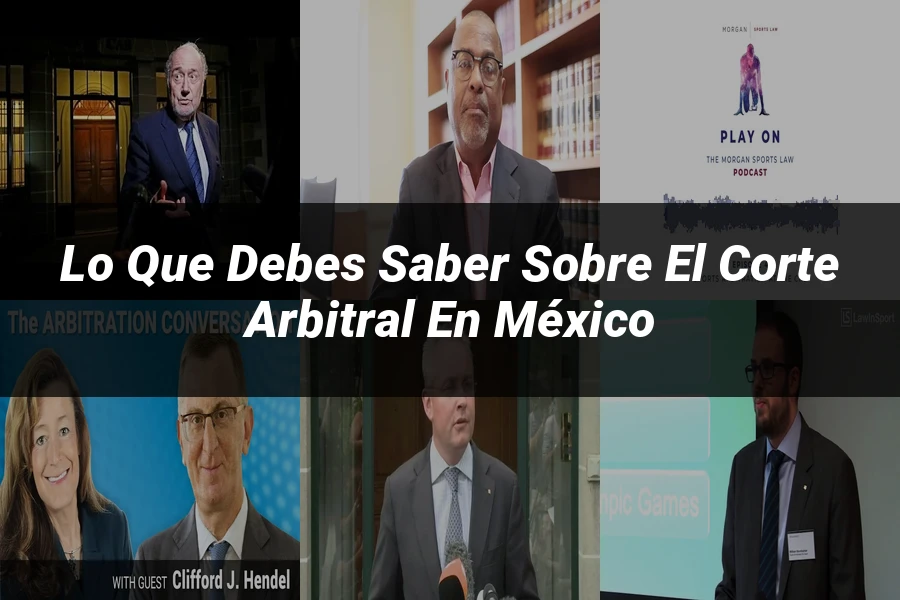 "Lo que Debes Saber sobre el Corte Arbitral en México"