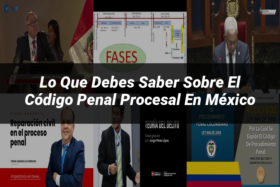 "Lo que Debes Saber sobre el Código Penal Procesal en México"