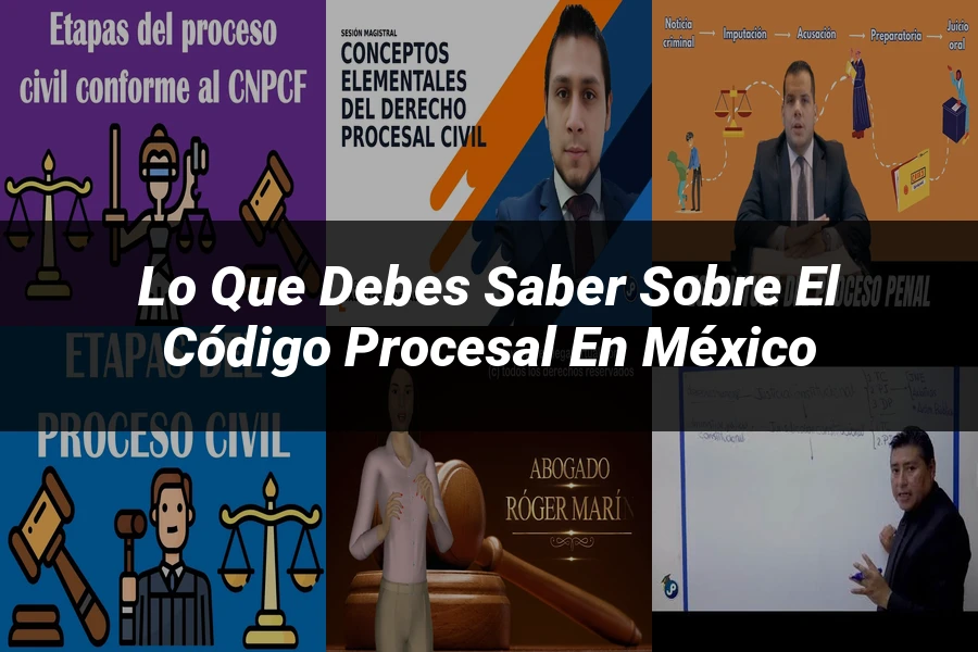 "Lo que Debes Saber sobre el Código Procesal en México"