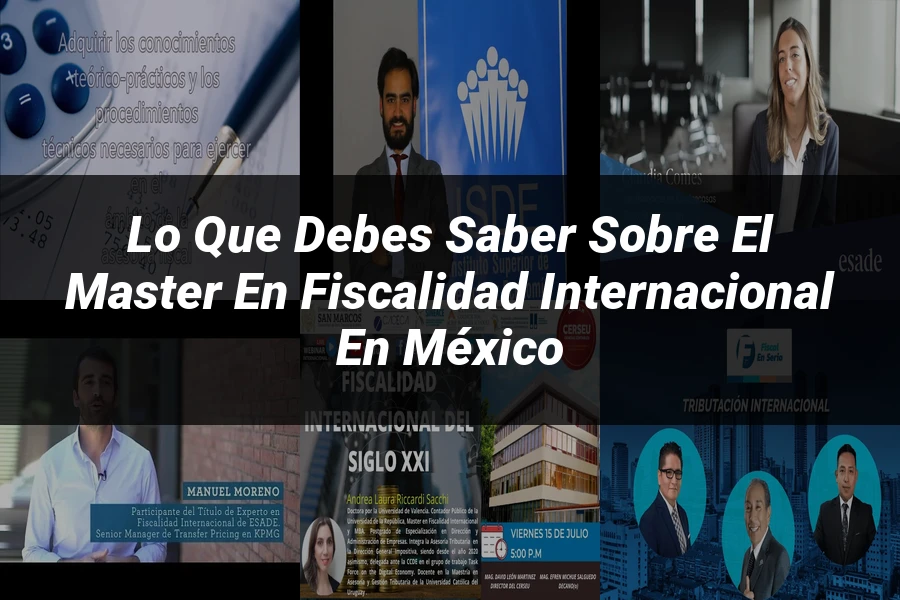 "Lo que Debes Saber sobre el Master en Fiscalidad Internacional en México"