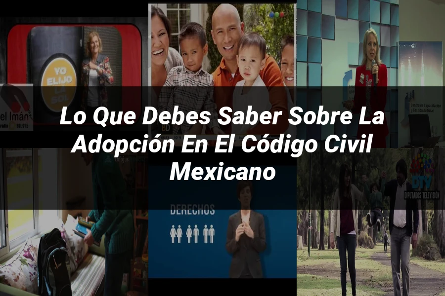 "Lo que Debes Saber sobre la Adopción en el Código Civil Mexicano"