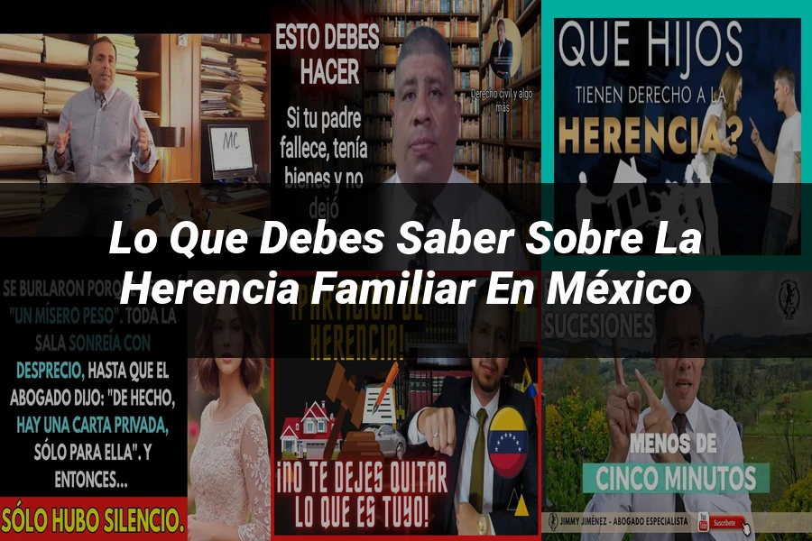 "Lo que Debes Saber sobre la Herencia Familiar en México"