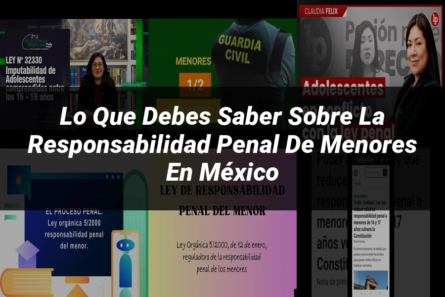 "Lo que Debes Saber sobre la Responsabilidad Penal de Menores en México"